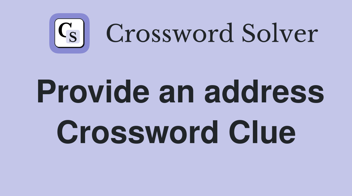 Provide an address Crossword Clue