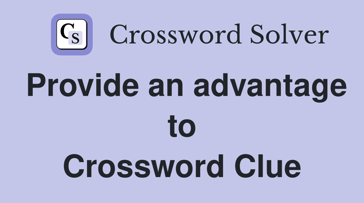 Provide an advantage to Crossword Clue