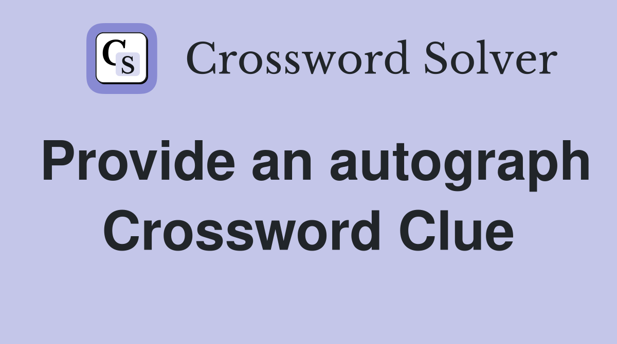 Provide an autograph Crossword Clue