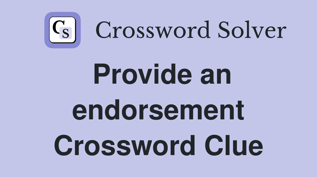 Provide an endorsement Crossword Clue