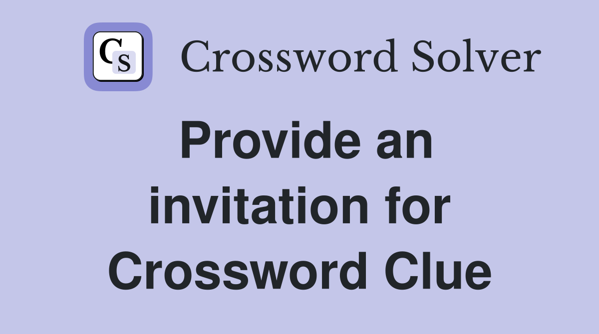 Provide an invitation for Crossword Clue