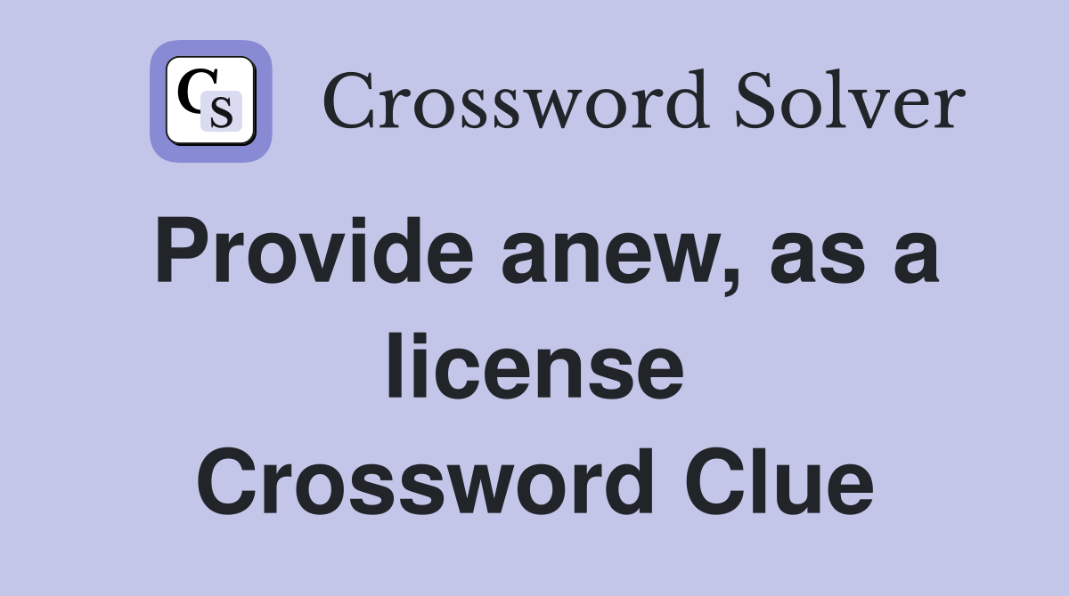 Provide anew, as a license Crossword Clue