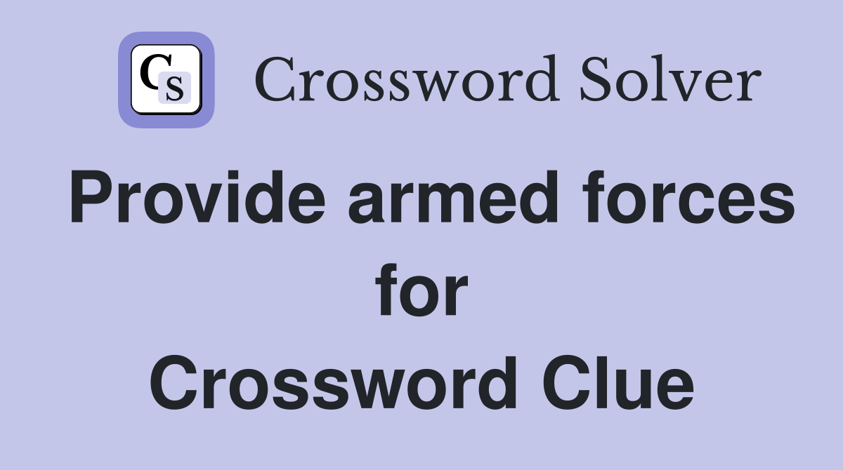 Provide armed forces for Crossword Clue