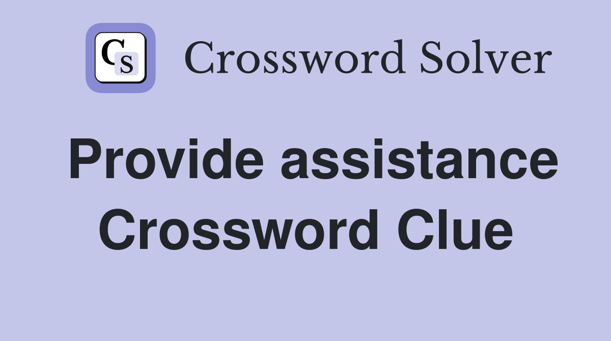 Provide assistance Crossword Clue