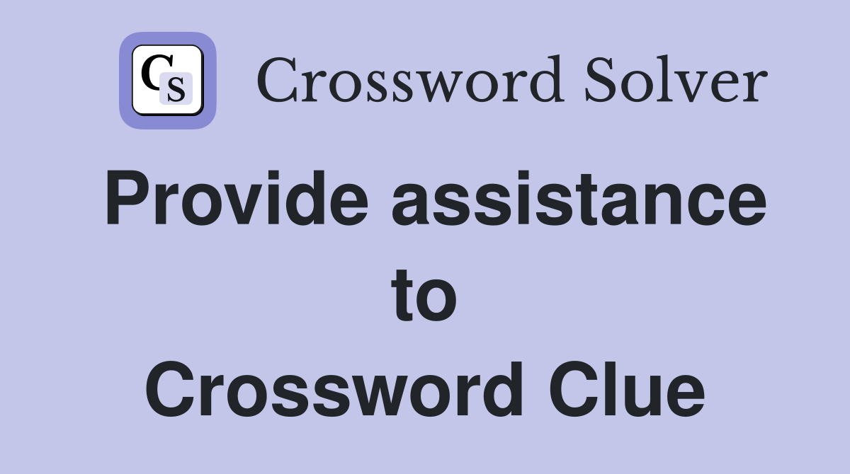 Provide assistance to Crossword Clue