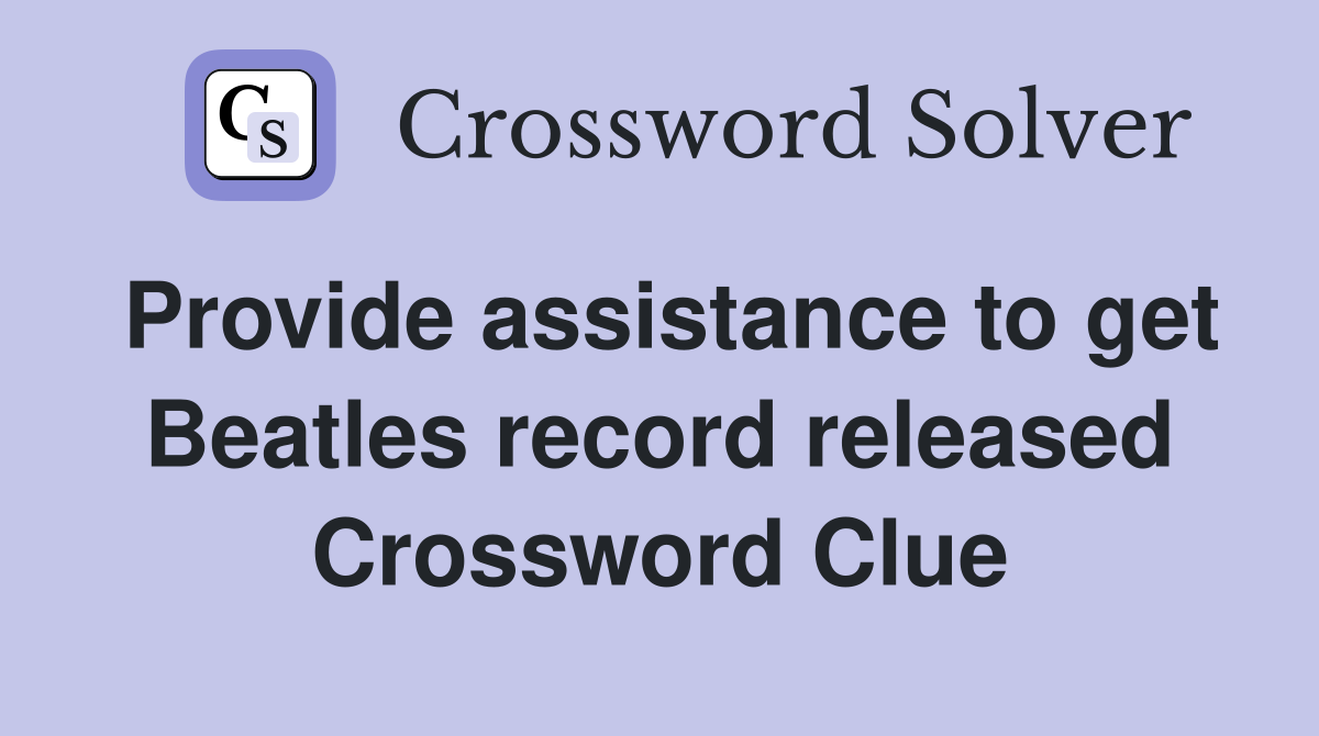 Provide assistance to get Beatles record released Crossword Clue