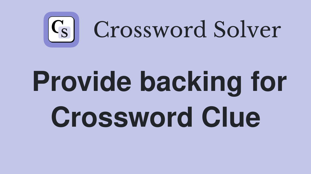 Provide backing for Crossword Clue