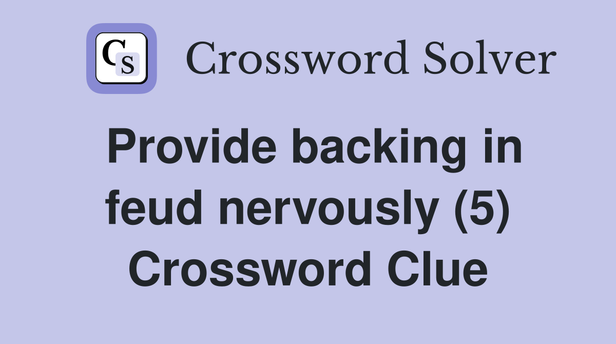 Provide backing in feud nervously (5) Crossword Clue