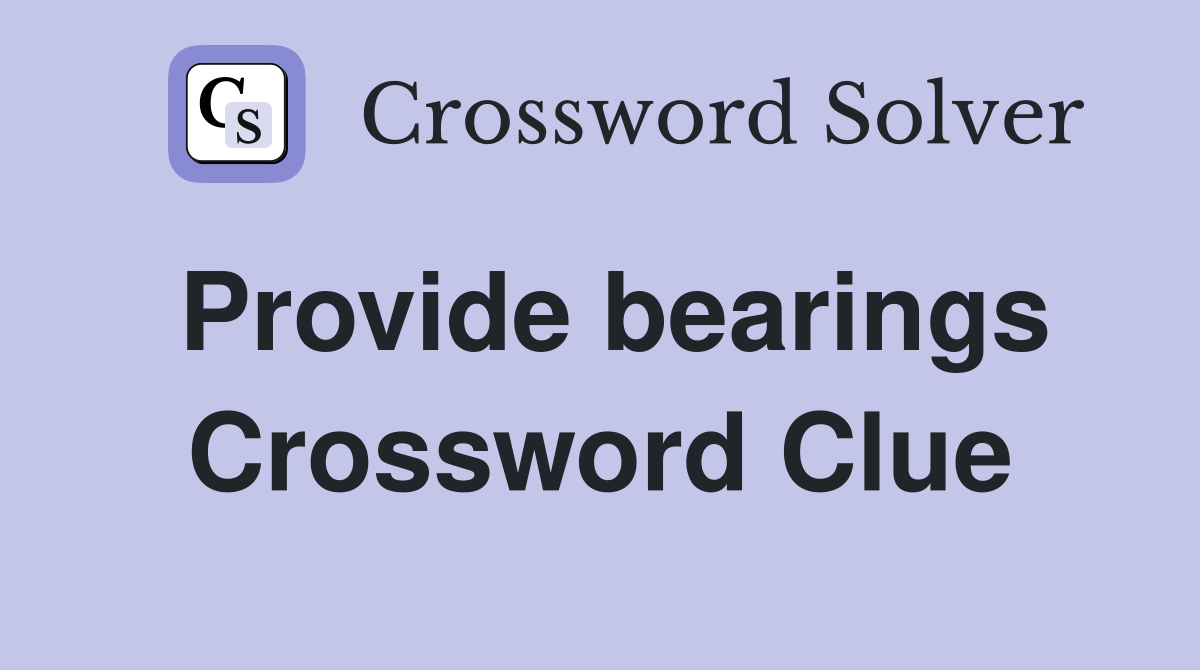 Provide bearings Crossword Clue