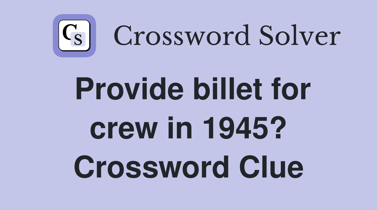 Provide billet for crew in 1945? Crossword Clue