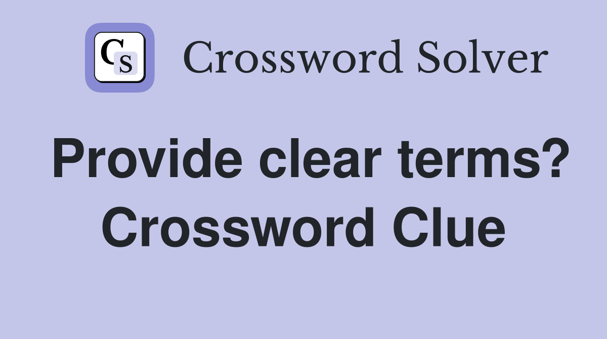 Provide clear terms? Crossword Clue