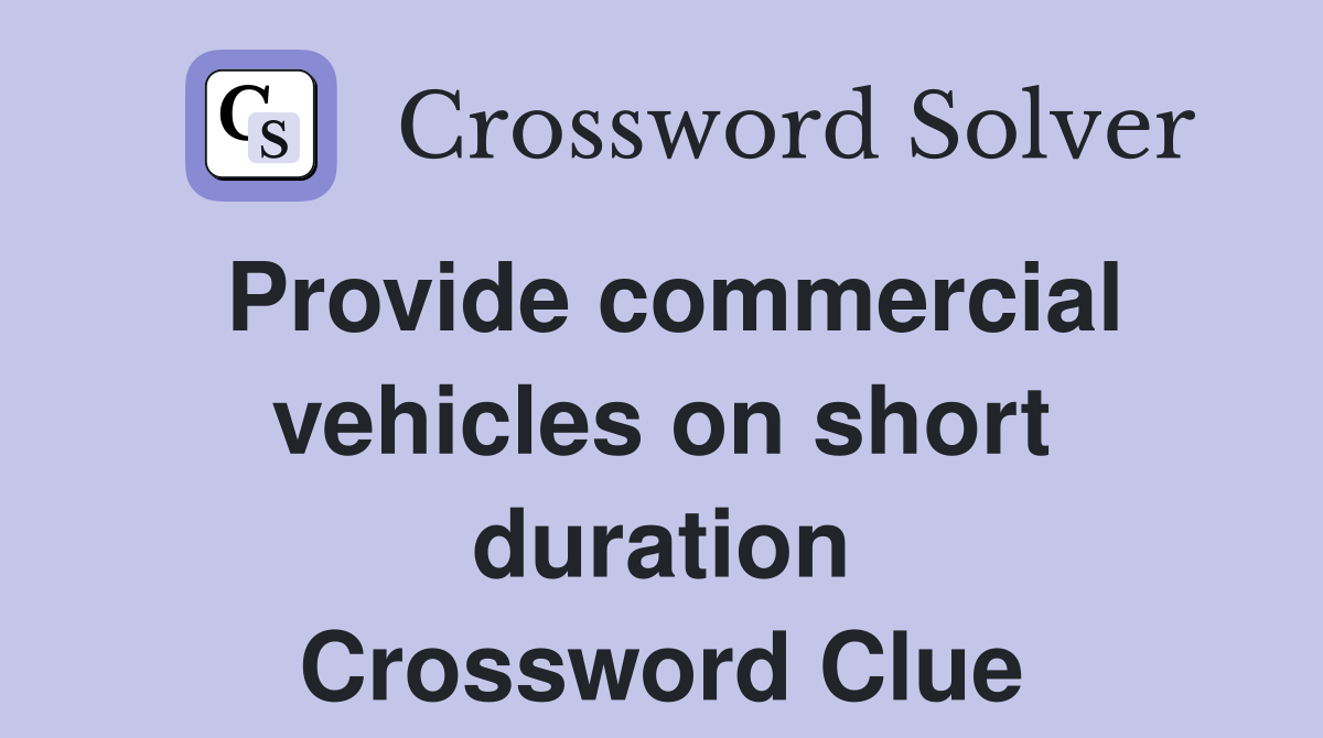Provide commercial vehicles on short duration Crossword Clue