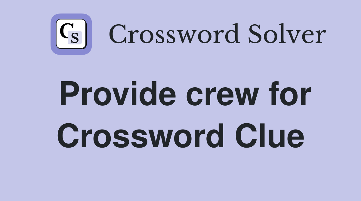 Provide crew for Crossword Clue
