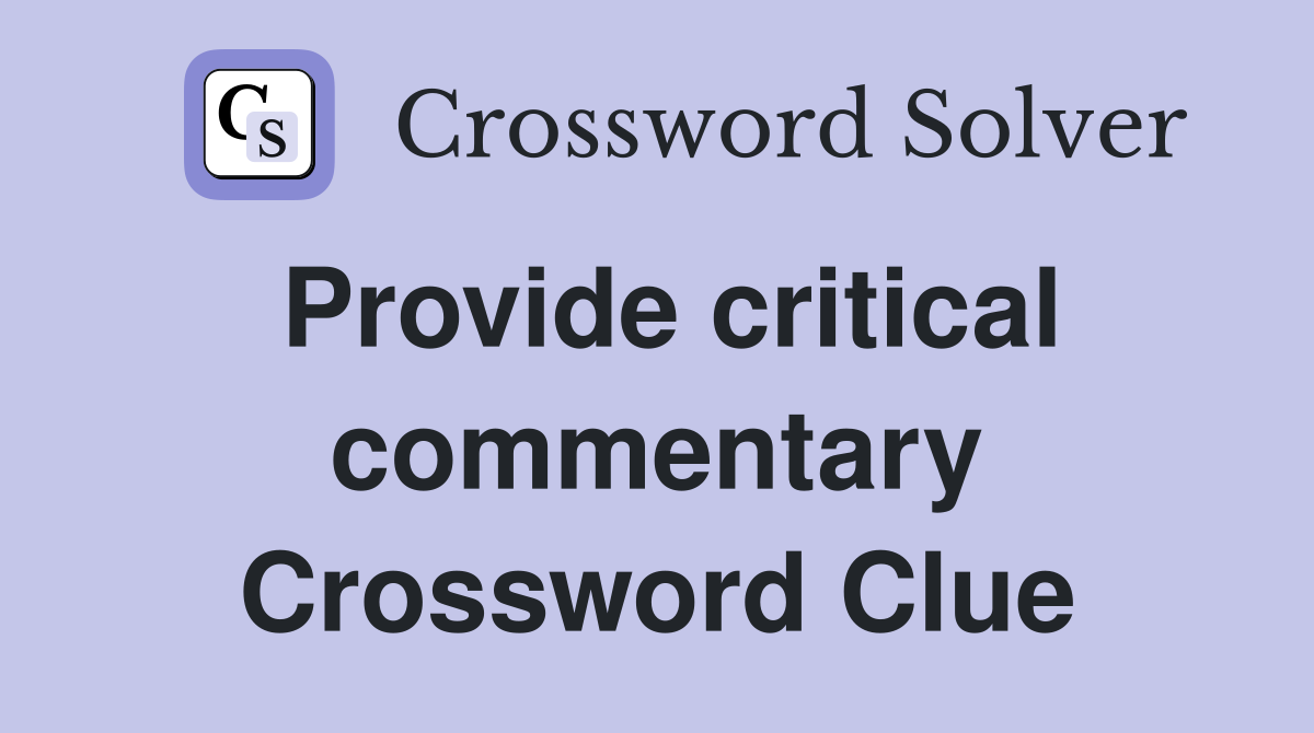 Provide critical commentary Crossword Clue
