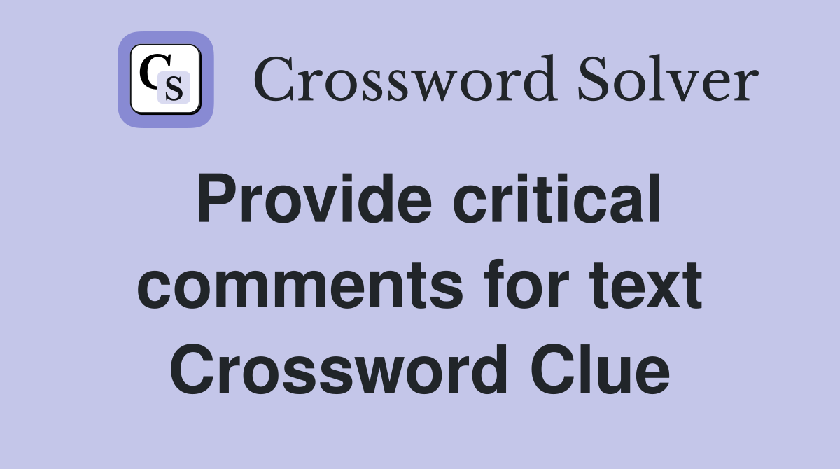 Provide critical comments for text Crossword Clue