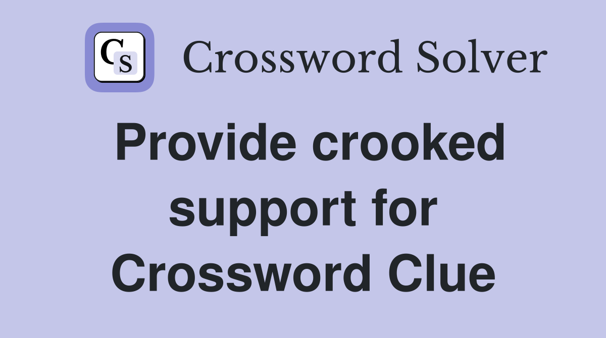 Provide crooked support for Crossword Clue