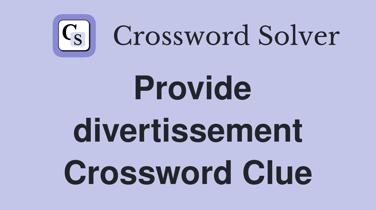 Provide divertissement Crossword Clue