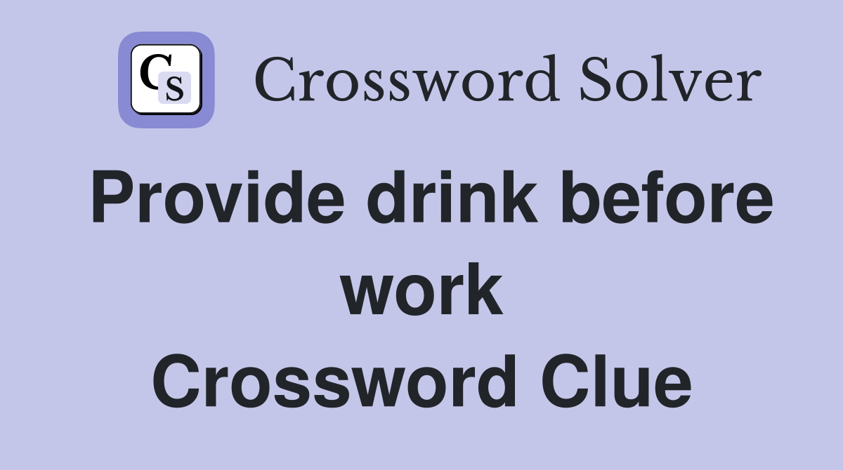 Provide drink before work Crossword Clue