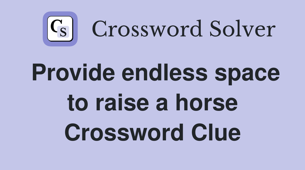 Provide endless space to raise a horse Crossword Clue