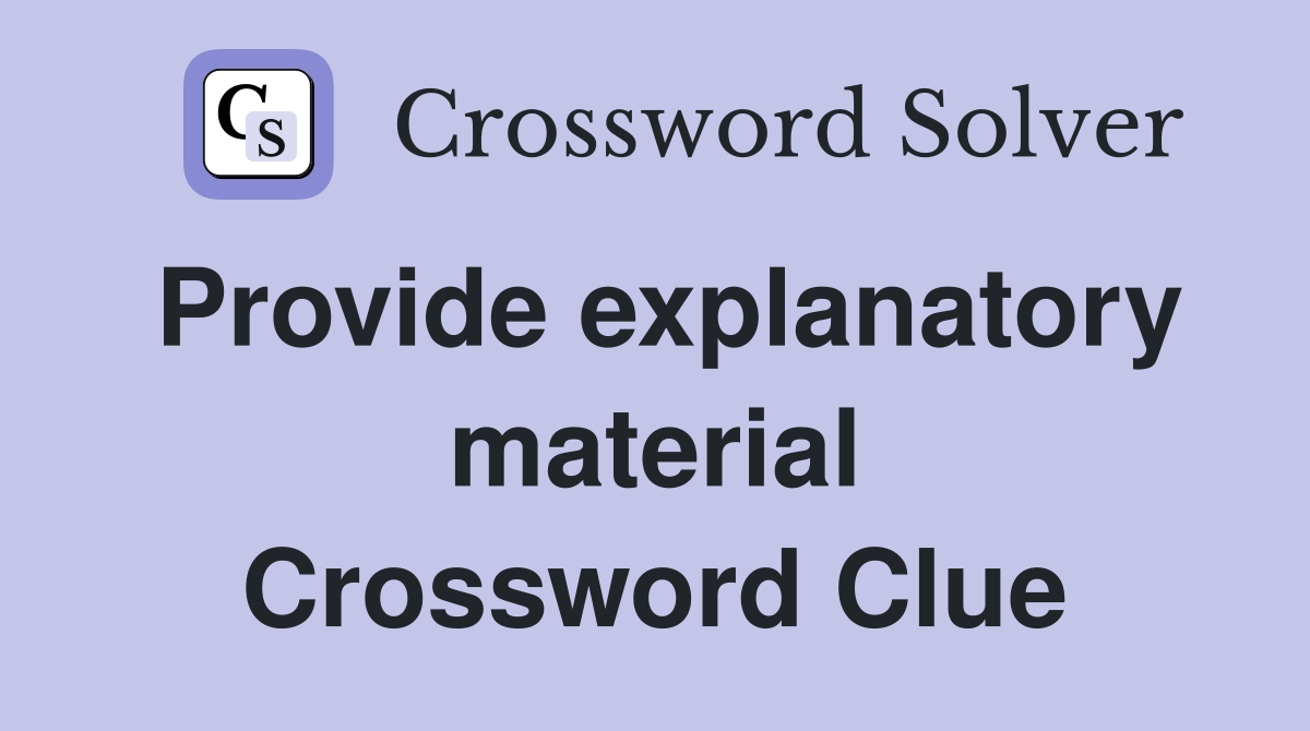 Provide explanatory material Crossword Clue