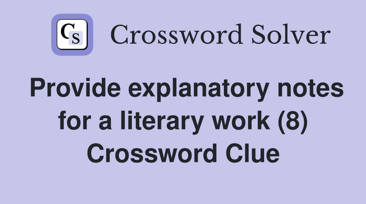 Provide explanatory notes for a literary work (8) Crossword Clue