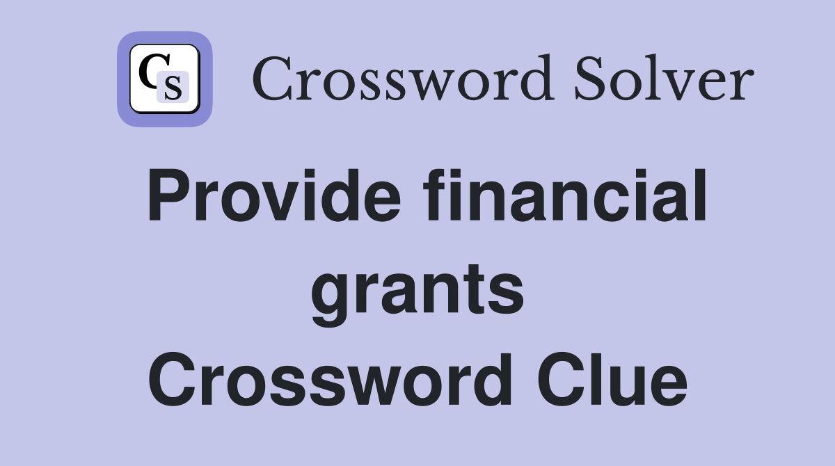Provide financial grants Crossword Clue