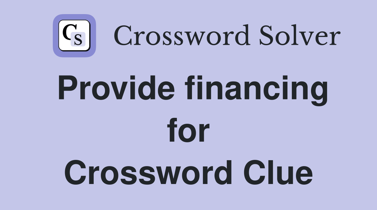 Provide financing for Crossword Clue