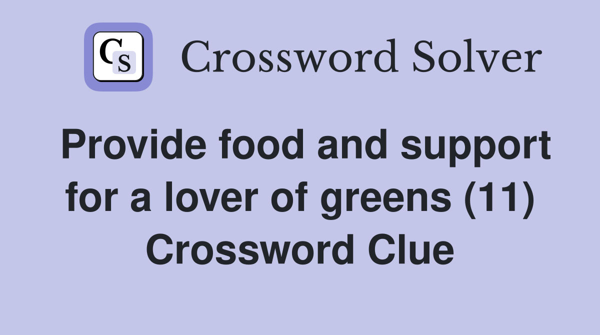 Provide food and support for a lover of greens (11) Crossword Clue