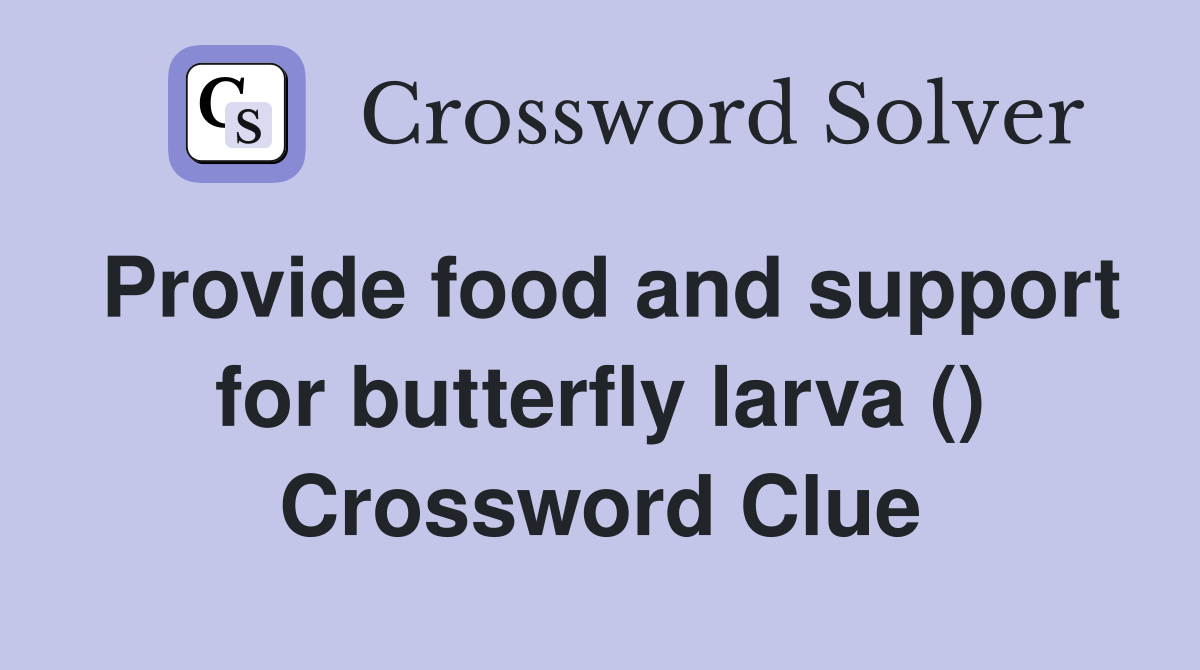 Provide food and support for butterfly larva () Crossword Clue