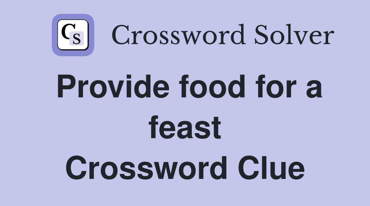 Provide food for a feast Crossword Clue