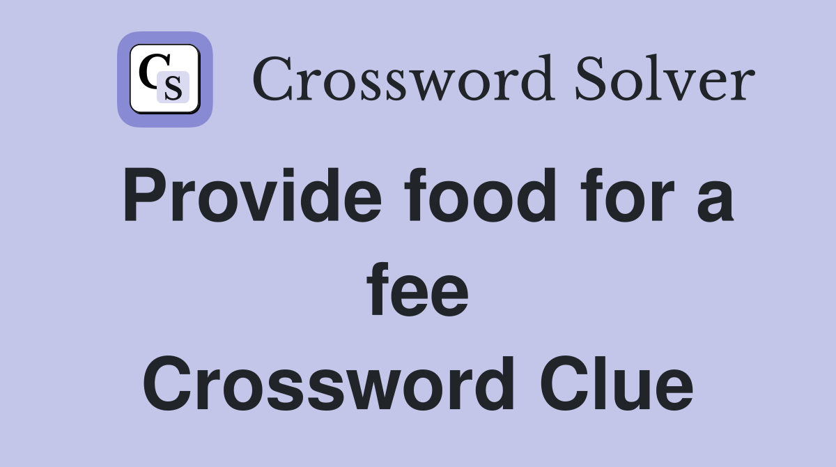 Provide food for a fee Crossword Clue