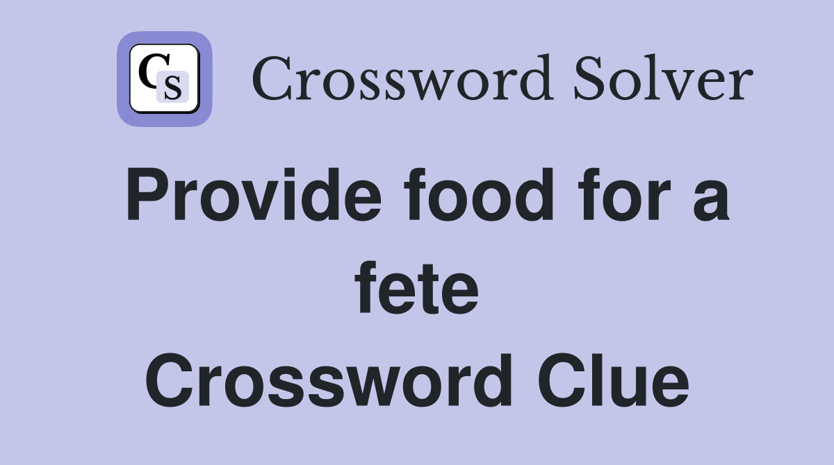 Provide food for a fete Crossword Clue
