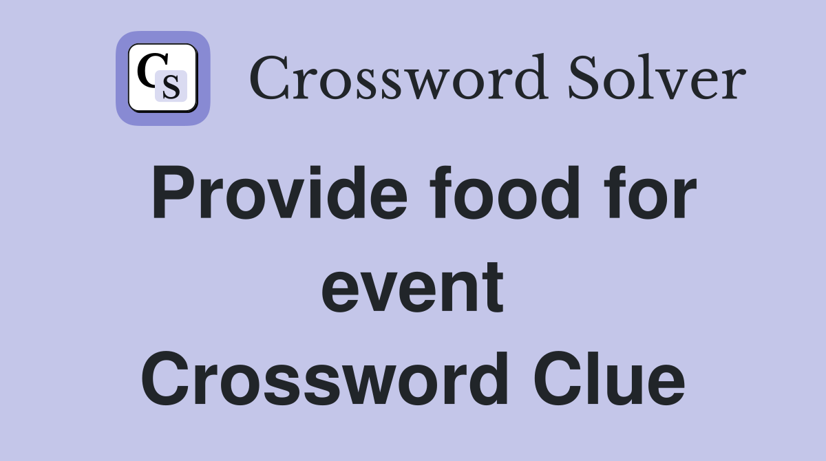 Provide food for event Crossword Clue