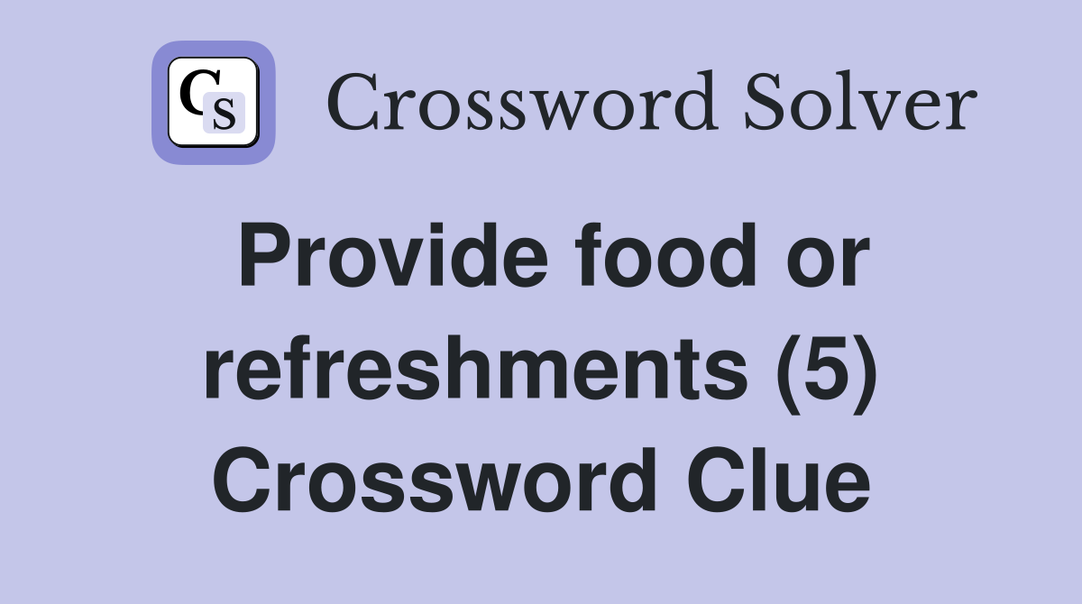 Provide food or refreshments (5) Crossword Clue