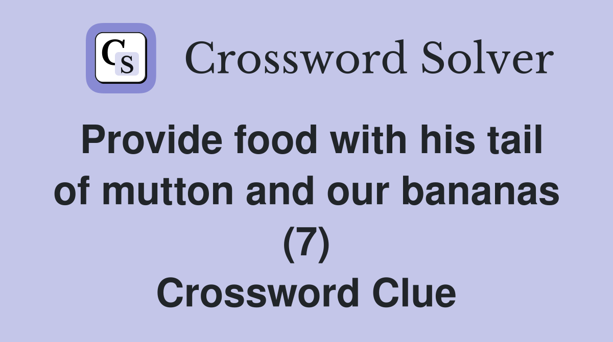 Provide food with his tail of mutton and our bananas (7) Crossword Clue