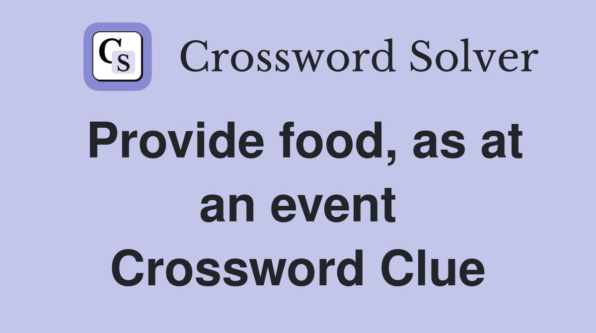 Provide food, as at an event Crossword Clue
