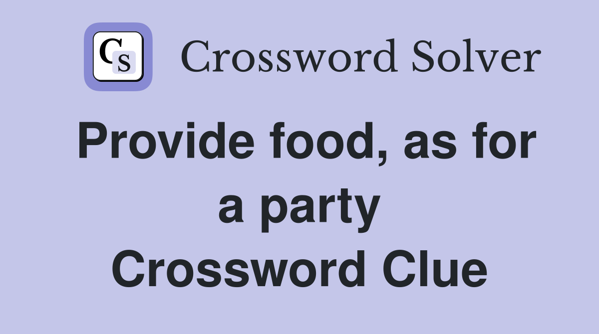 Provide food, as for a party Crossword Clue