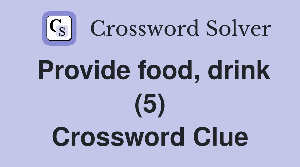Provide food, drink (5) Crossword Clue