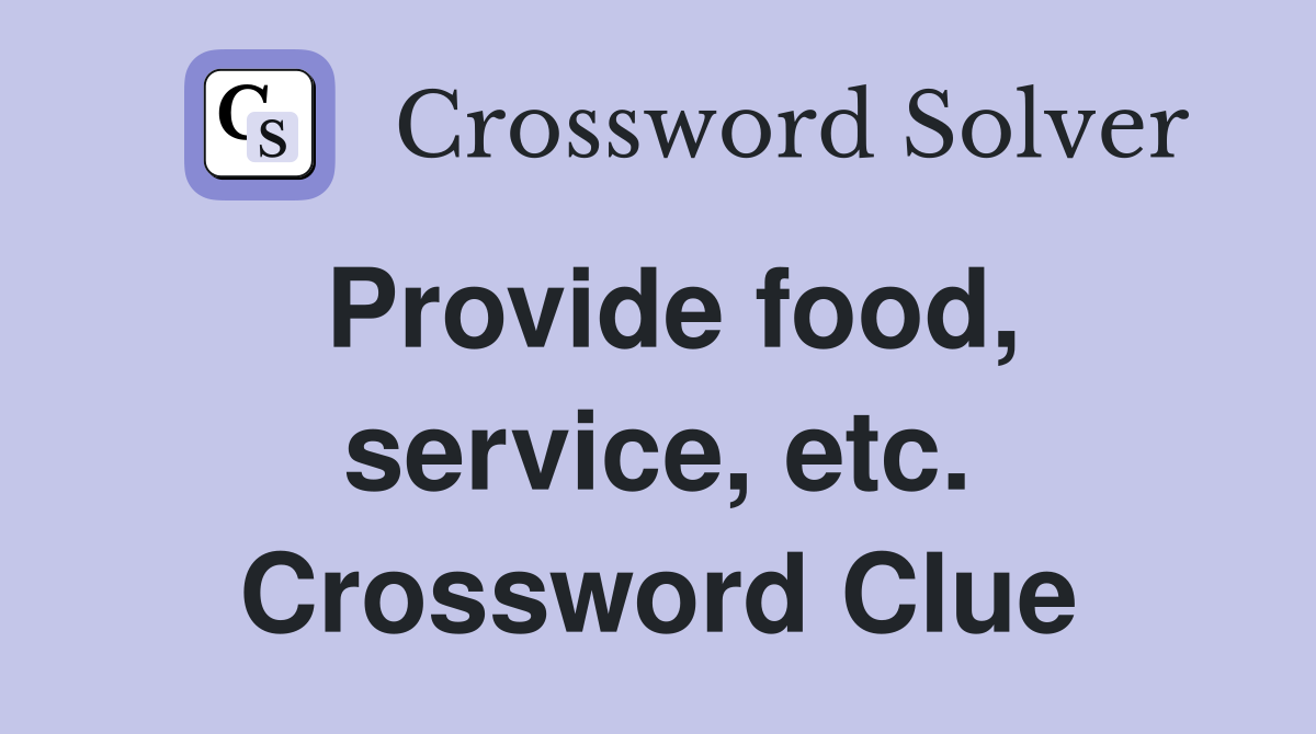 Provide food, service, etc. Crossword Clue