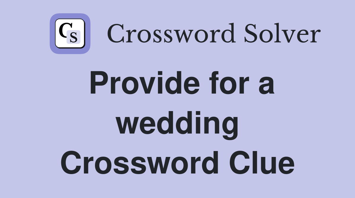 Provide for a wedding Crossword Clue