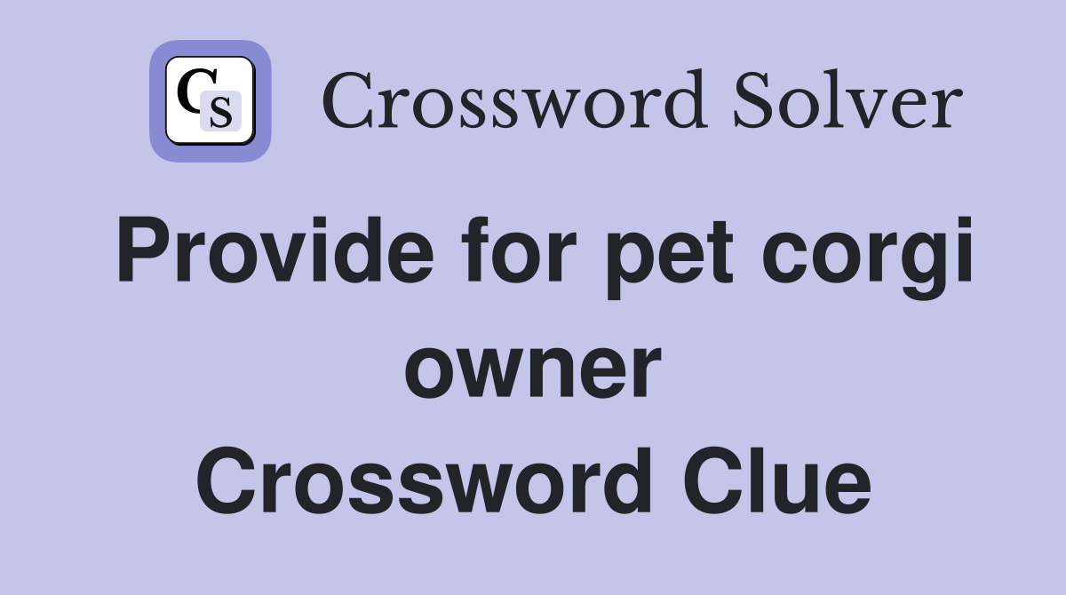 Provide for pet corgi owner Crossword Clue