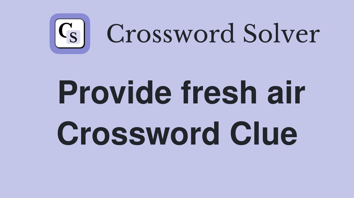 Provide fresh air Crossword Clue