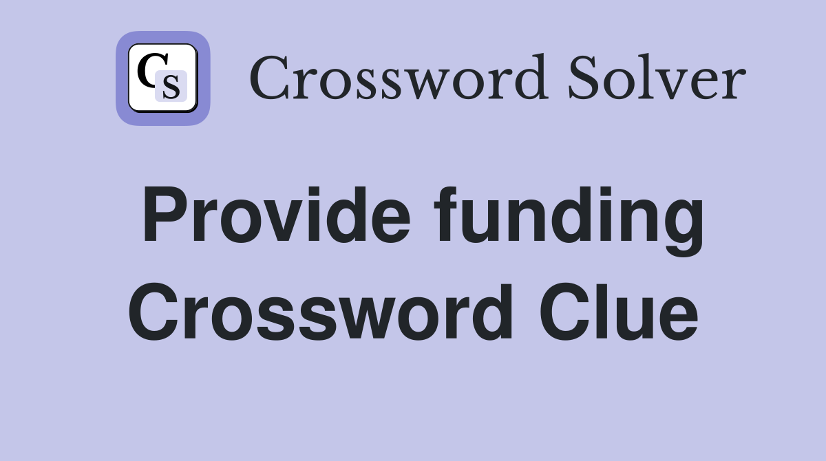 Provide funding Crossword Clue