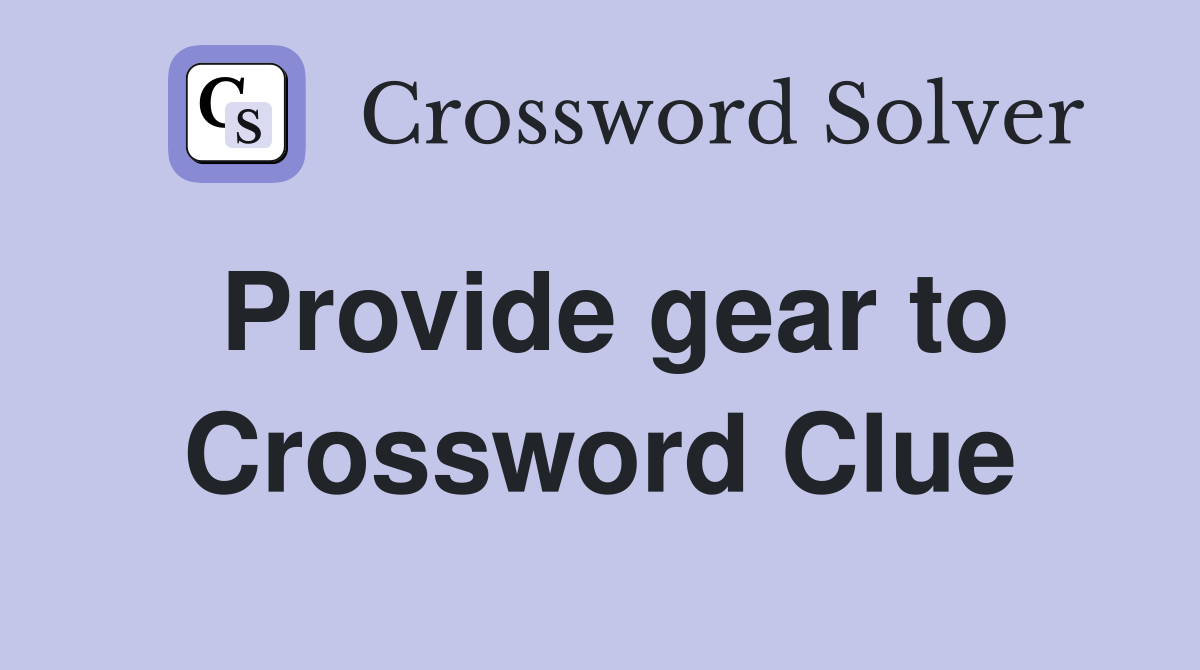 Provide gear to Crossword Clue