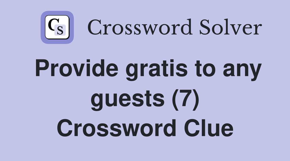 Provide gratis to any guests (7) Crossword Clue