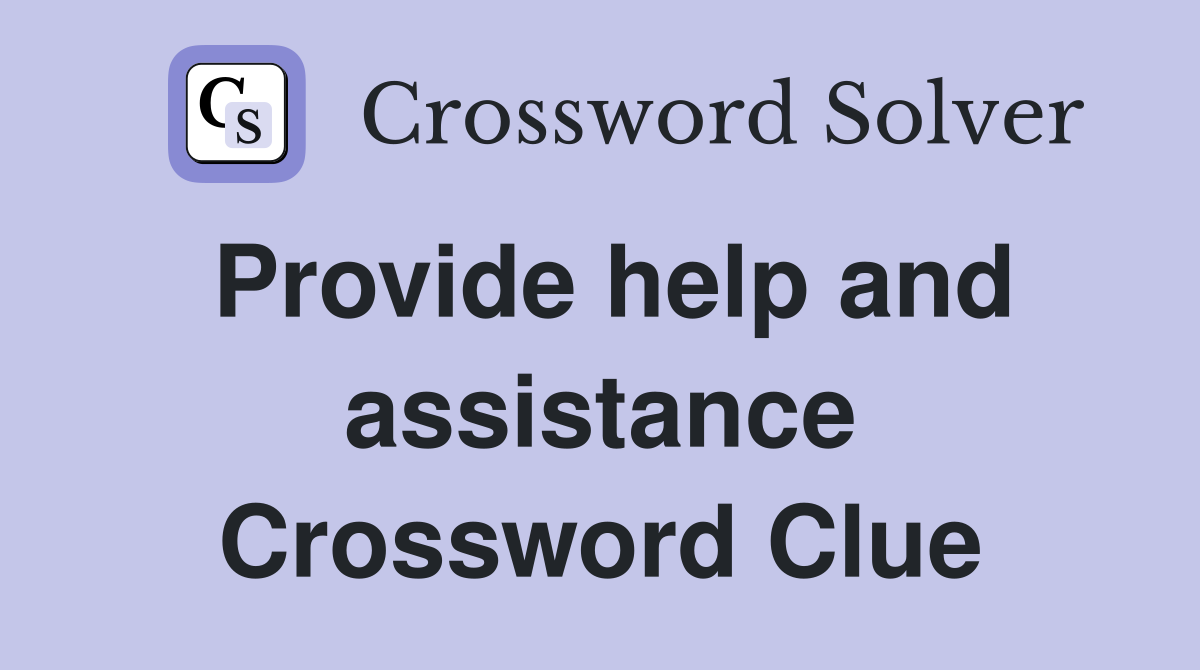 Provide help and assistance Crossword Clue