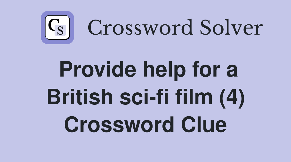Provide help for a British sci-fi film (4) Crossword Clue