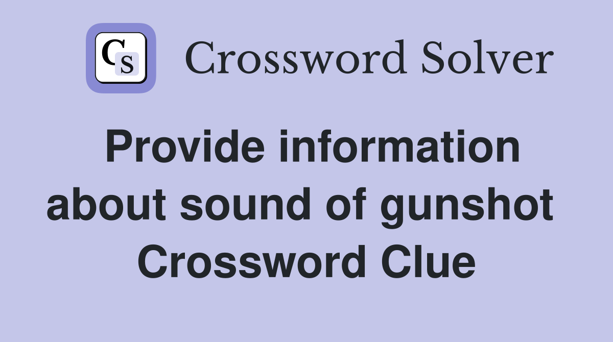 Provide information about sound of gunshot  Crossword Clue