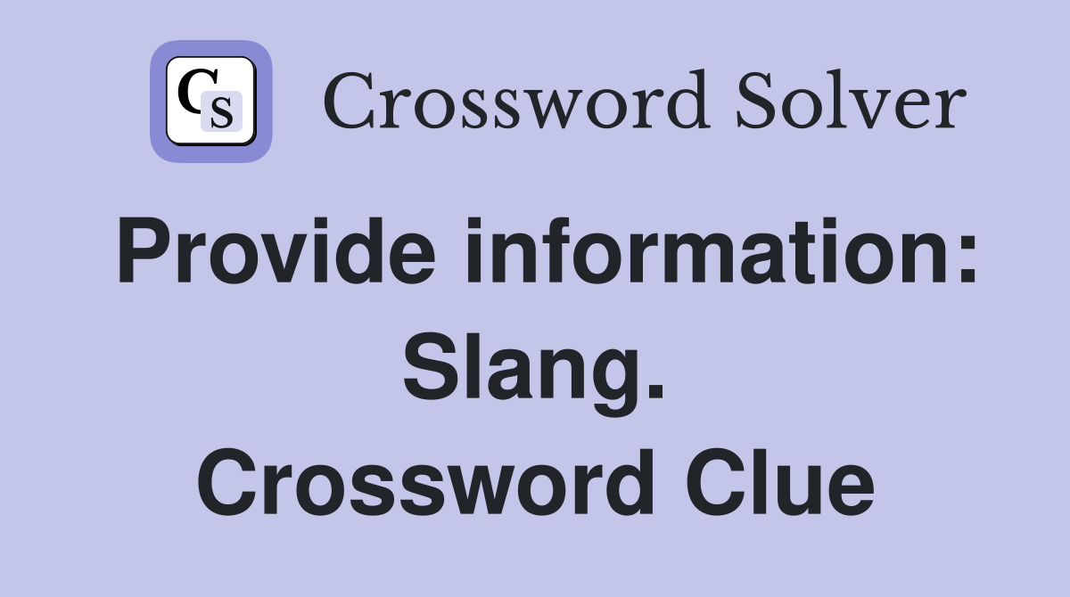 Provide information: Slang. Crossword Clue