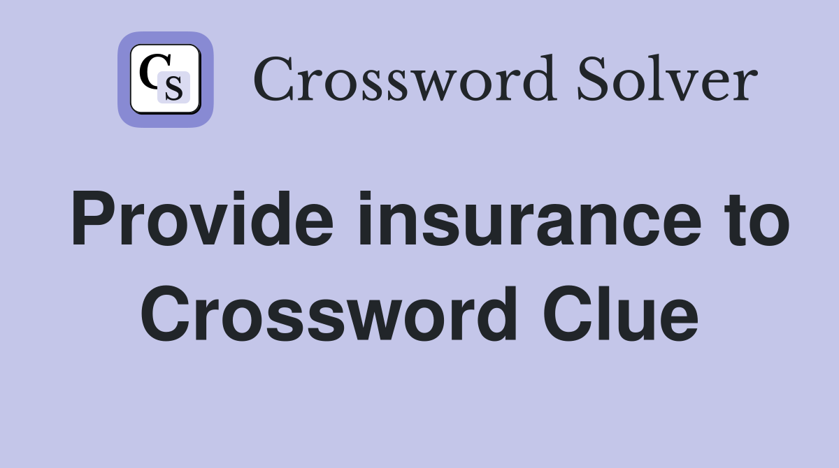 Provide insurance to Crossword Clue
